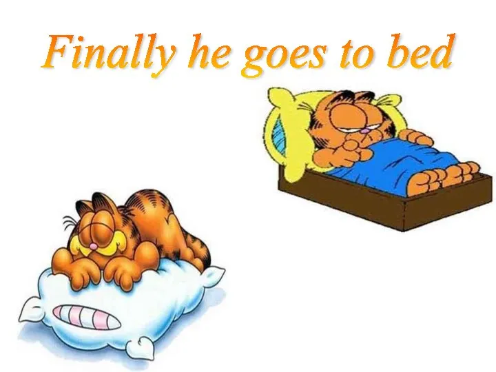 Finally he goes to bed
