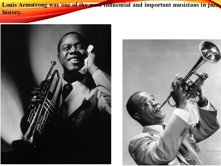 Louis Armstrong was one of the most influential and important musicians in jazz history.
