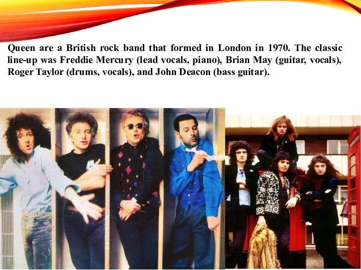 Queen are a British rock band that formed in London in 1970.