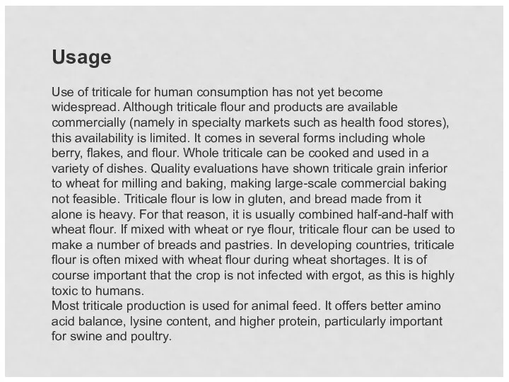 Usage Use of triticale for human consumption has not yet become widespread.