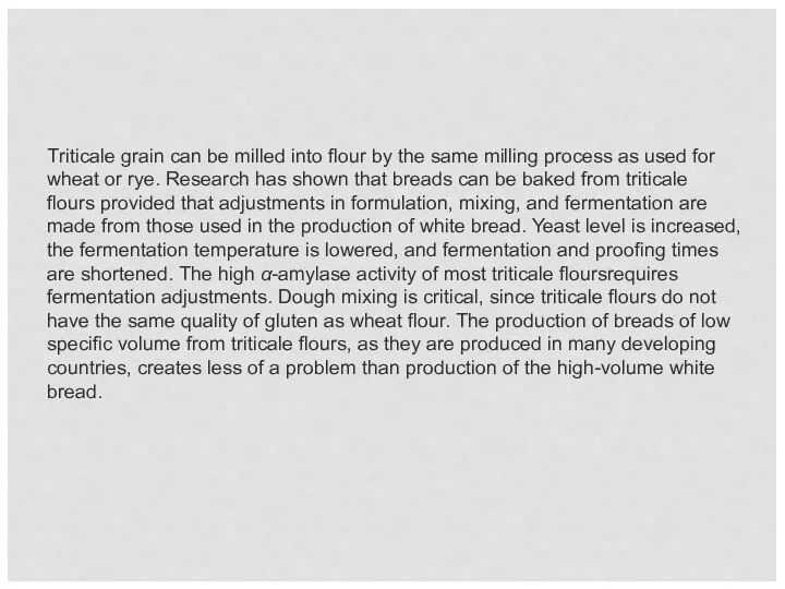 Triticale grain can be milled into flour by the same milling process