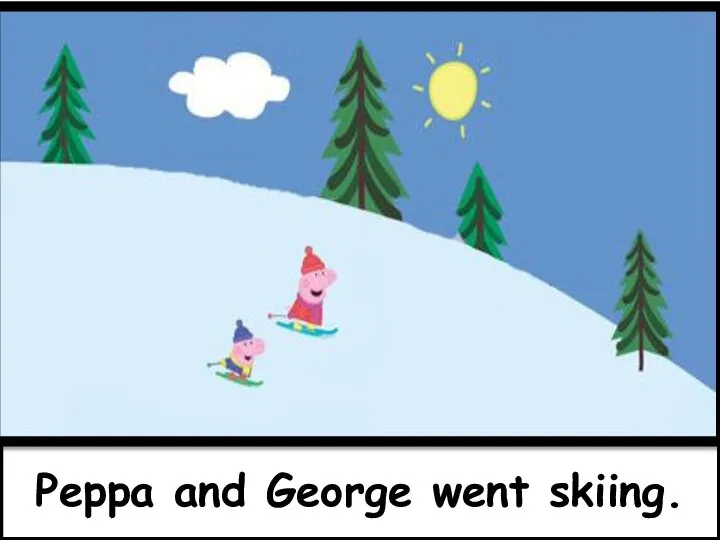 Peppa and George went skiing.