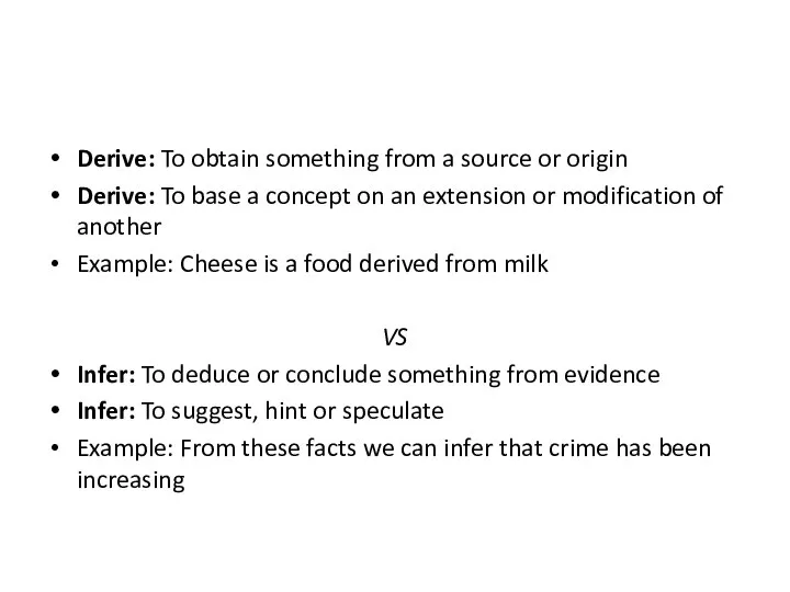 Derive: To obtain something from a source or origin Derive: To base