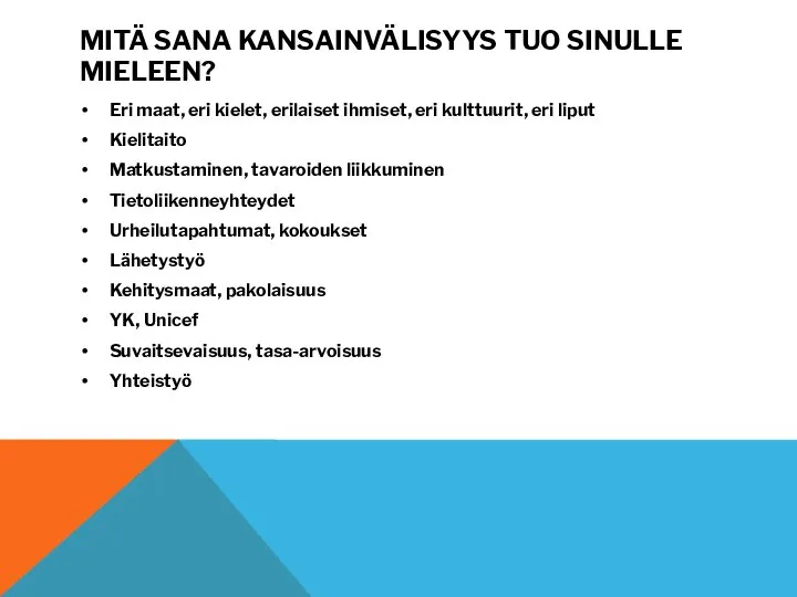 MITÄ SANA KANSAINVÄLISYYS TUO SINULLE MIELEEN? Eri maat, eri kielet, erilaiset ihmiset,