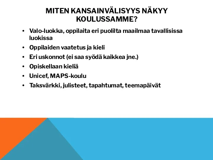 MITEN KANSAINVÄLISYYS NÄKYY KOULUSSAMME? Valo-luokka, oppilaita eri puolilta maailmaa tavallisissa luokissa Oppilaiden