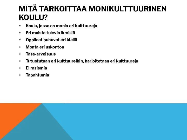 MITÄ TARKOITTAA MONIKULTTUURINEN KOULU? Koulu, jossa on monia eri kulttuureja Eri maista