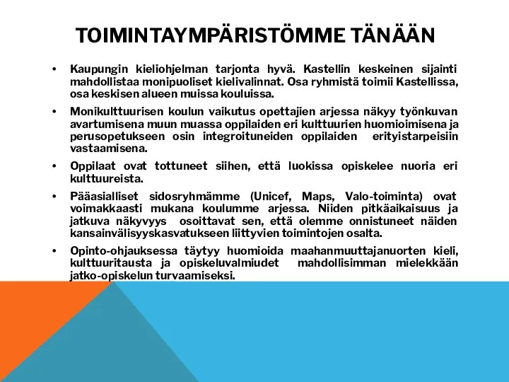 TOIMINTAYMPÄRISTÖMME TÄNÄÄN Kaupungin kieliohjelman tarjonta hyvä. Kastellin keskeinen sijainti mahdollistaa monipuoliset kielivalinnat.