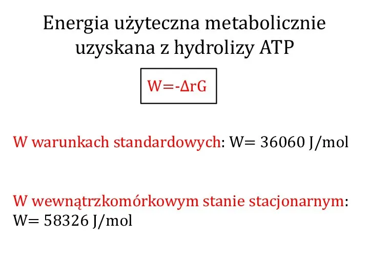 Energia użyteczna metabolicznie uzyskana z hydrolizy ATP W=-ΔrG W warunkach standardowych: W=