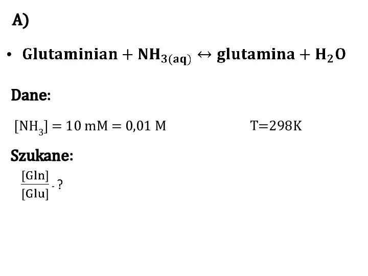 [NH3] = 10 mM = 0,01 M T=298K Dane: Szukane: A)