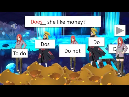 __ she like money? Does