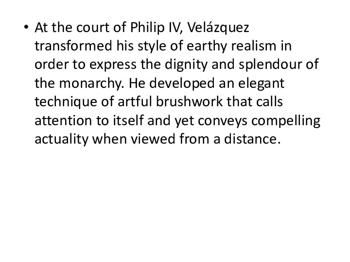 At the court of Philip IV, Velázquez transformed his style of earthy