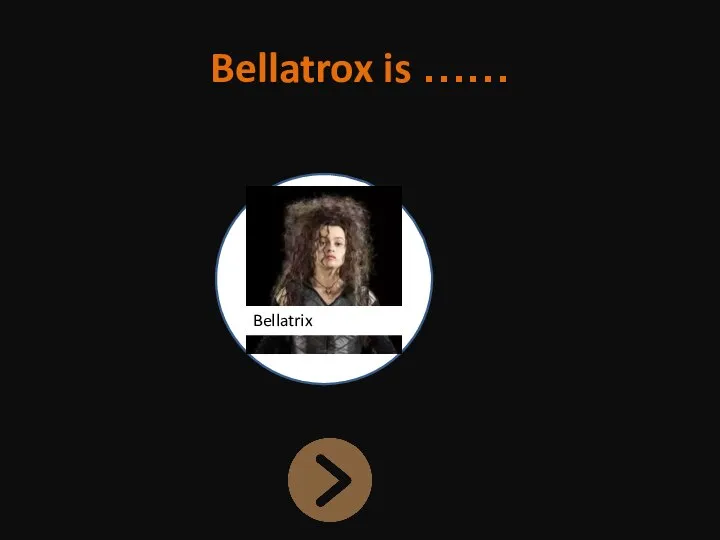 Bellatrox is …… Bellatrix