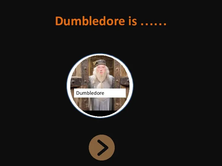 Dumbledore is …… Dumbledore