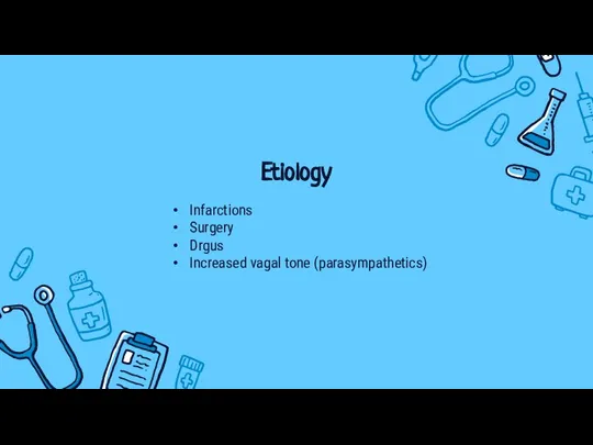 Infarctions Surgery Drgus Increased vagal tone (parasympathetics) Etiology