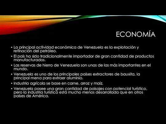 ECONOMÍA La principal actividad económica de Venezuela es la explotación y refinación