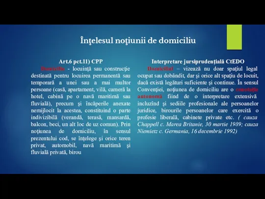 Înţelesul noţiunii de domiciliu Art.6 pct.11) CPP Domiciliu - locuinţă sau construcţie