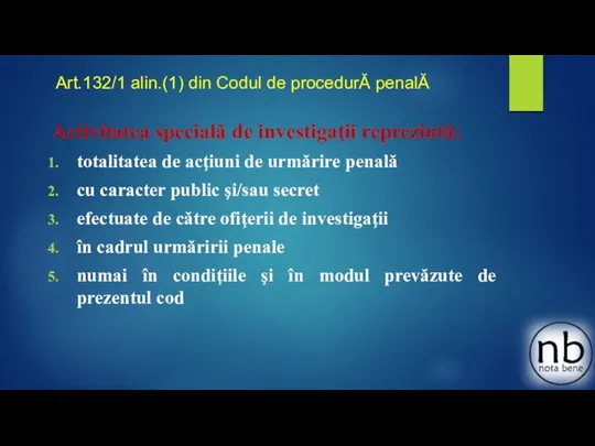 Art.132/1 alin.(1) din Codul de procedurĂ penalĂ Activitatea specială de investigaţii reprezintă: