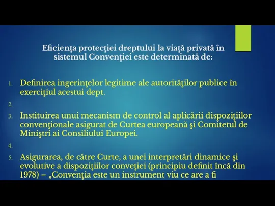 Eficienţa protecţiei dreptului la viaţă privată în sistemul Convenţiei este determinată de: