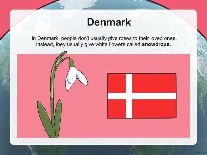 Denmark In Denmark, people don't usually give roses to their loved ones.