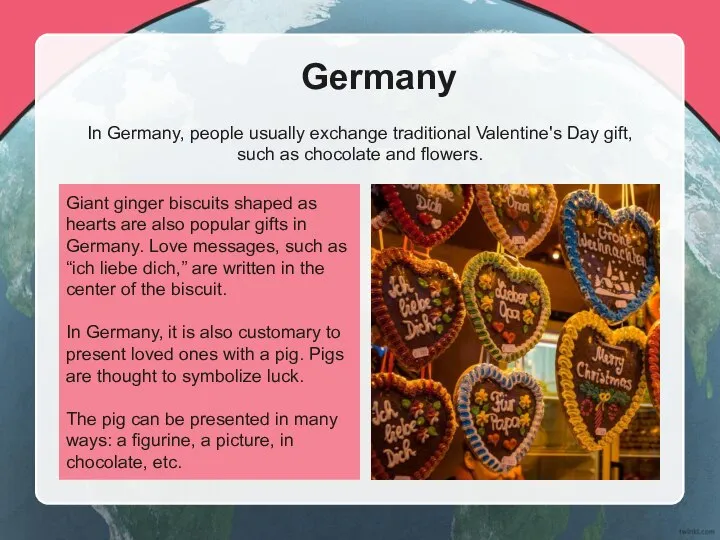 Giant ginger biscuits shaped as hearts are also popular gifts in Germany.
