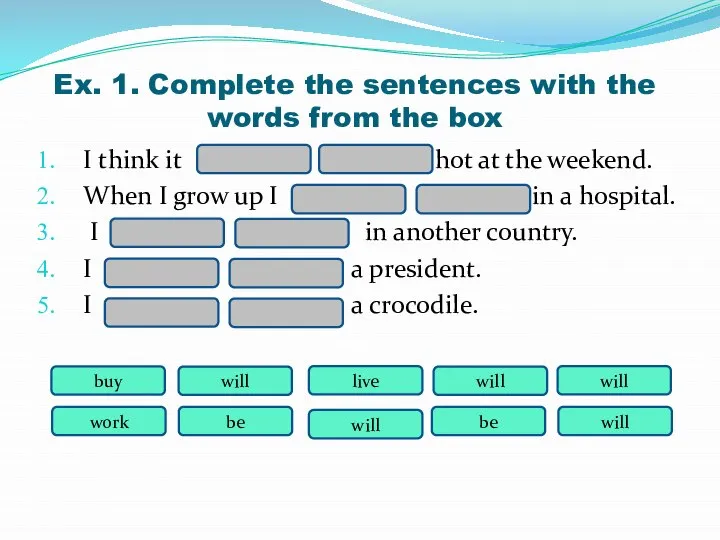 Ex. 1. Complete the sentences with the words from the box I