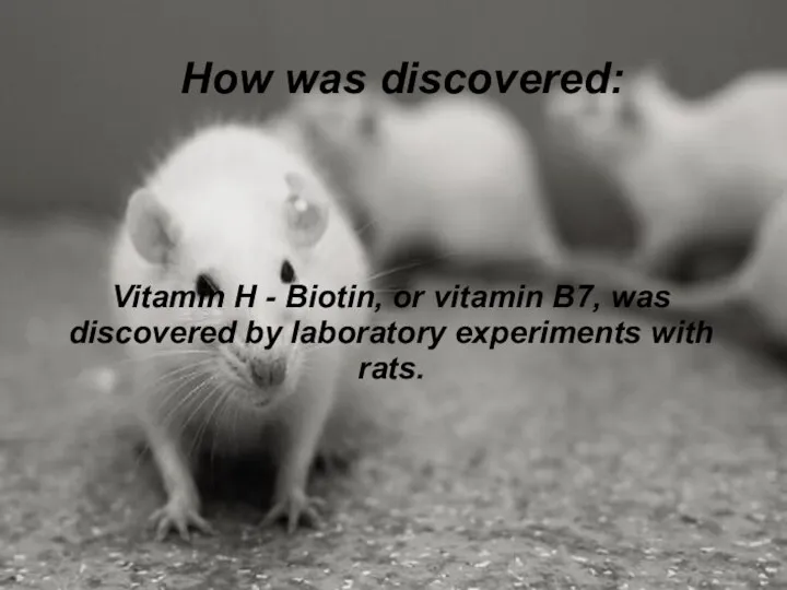 How was discovered: Vitamin H - Biotin, or vitamin B7, was discovered