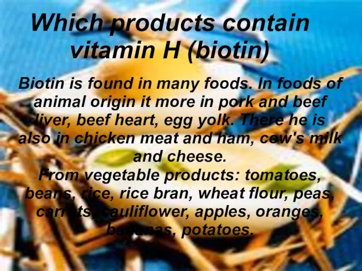 Which products contain vitamin H (biotin) Biotin is found in many foods.