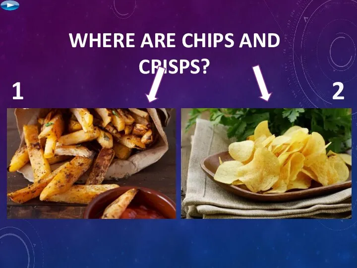 WHERE ARE CHIPS AND CRISPS? 1 2