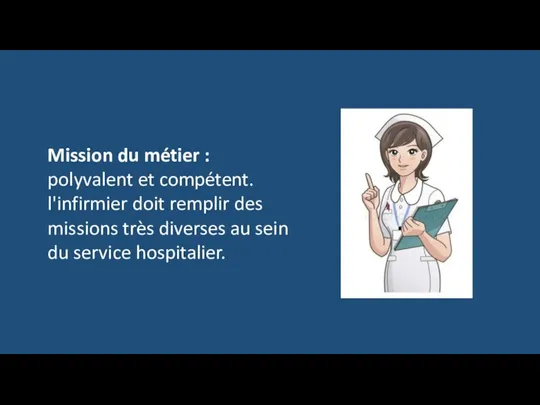 Mission du métier : polyvalent et compétent. l'infirmier doit remplir des missions