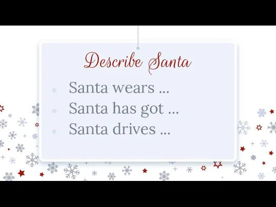 Describe Santa Santa wears ... Santa has got ... Santa drives ...