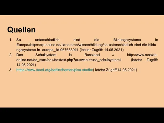 Quellen So unterschiedlich sind die Bildungssysteme in Europa//https://rp-online.de/panorama/wissen/bildung/so-unterschiedlich-sind-die-bildungssysteme-in- europa_iid-9676339#1 (letzter Zugriff: 14.05.2021)