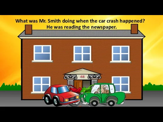 What was Mr. Smith doing when the car crash happened? Miss White