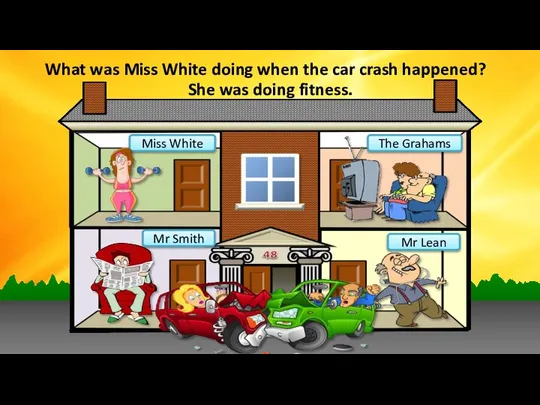 Miss White Mr Smith The Grahams Mr Lean What was Miss White