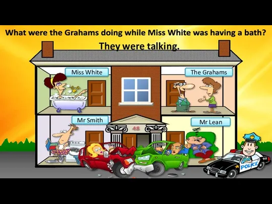 Miss White Mr Smith The Grahams What were the Grahams doing while