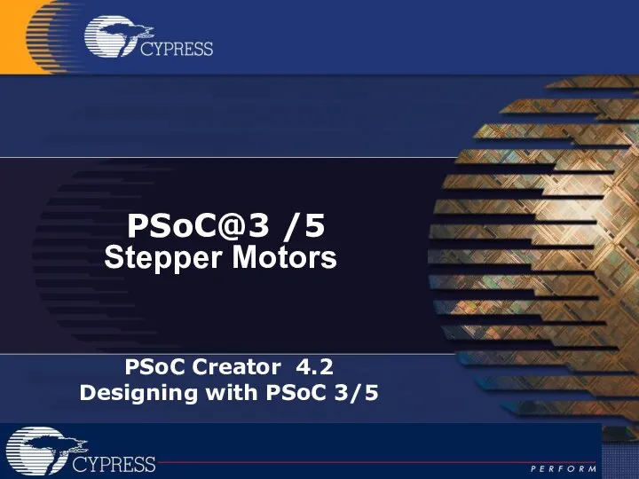 PSoC@3 /5 Stepper Motors PSoC Creator 4.2 Designing with PSoC 3/5