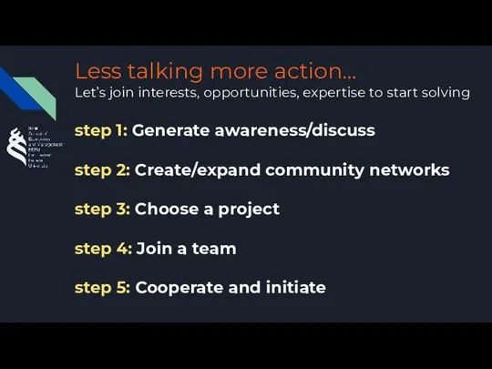 Less talking more action… Let’s join interests, opportunities, expertise to start solving