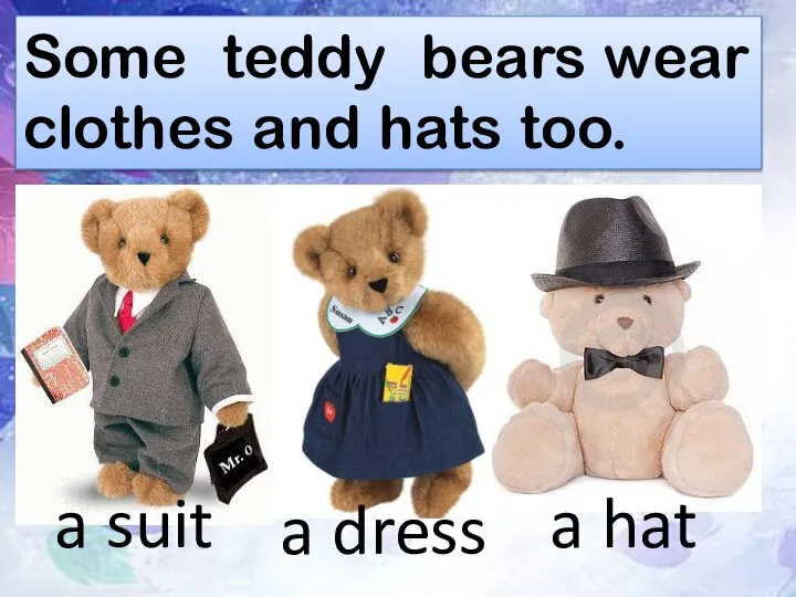 Some teddy bears wear clothes and hats too. a dress a hat