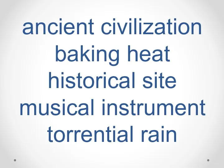 ancient civilization baking heat historical site musical instrument torrential rain