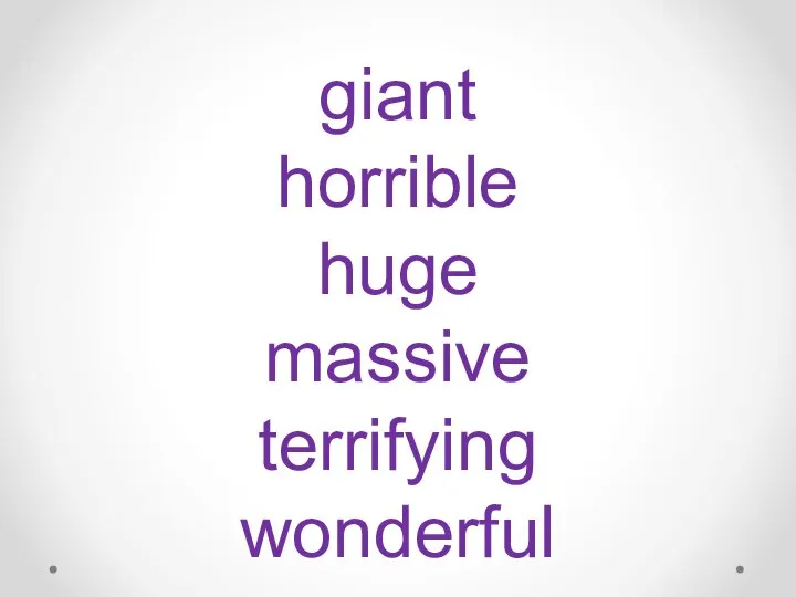 amazing awesome awful delightful disgusting fantastic giant horrible huge massive terrifying wonderful