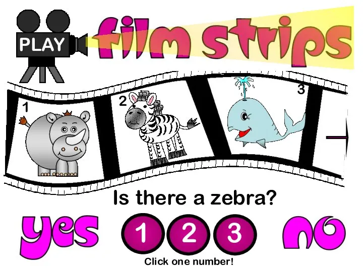 Is there a zebra? PLAY 1 2 3 Click one number! 1 2 3