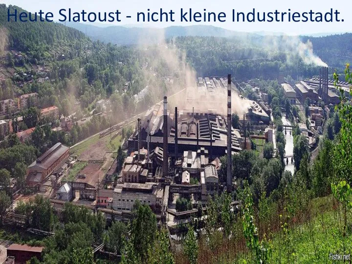 Heute Slatoust - nicht kleine Industriestadt.