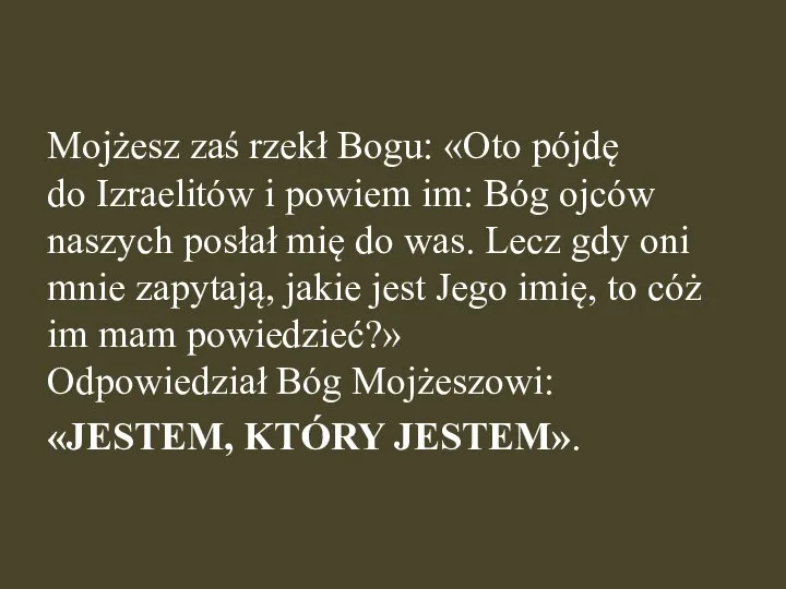 Mojżesz zaś rzekł Bogu: «Oto pójdę do Izraelitów i powiem im: Bóg