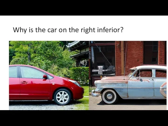 Why is the car on the right inferior?