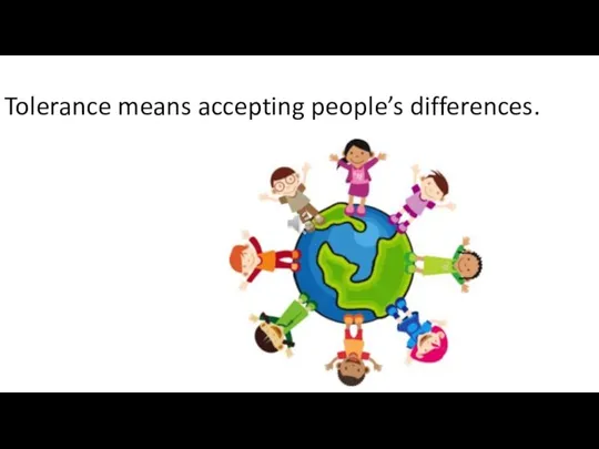 Tolerance means accepting people’s differences.