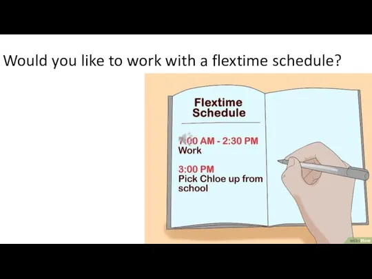 Would you like to work with a flextime schedule?