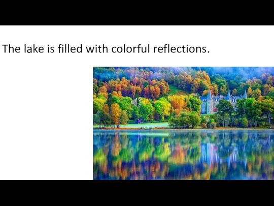 The lake is filled with colorful reflections.