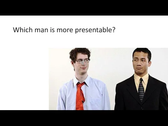 Which man is more presentable?