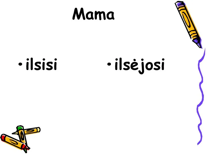 Mama ilsisi ilsėjosi