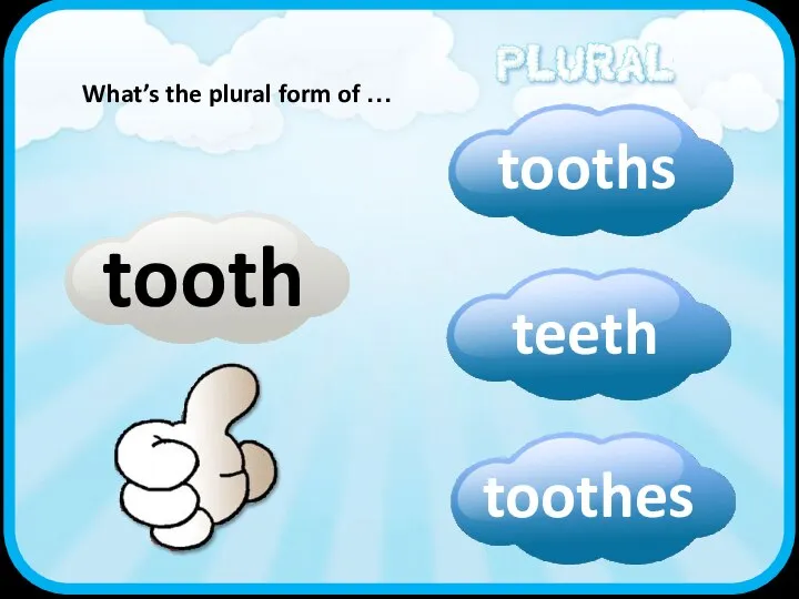 tooth What’s the plural form of …