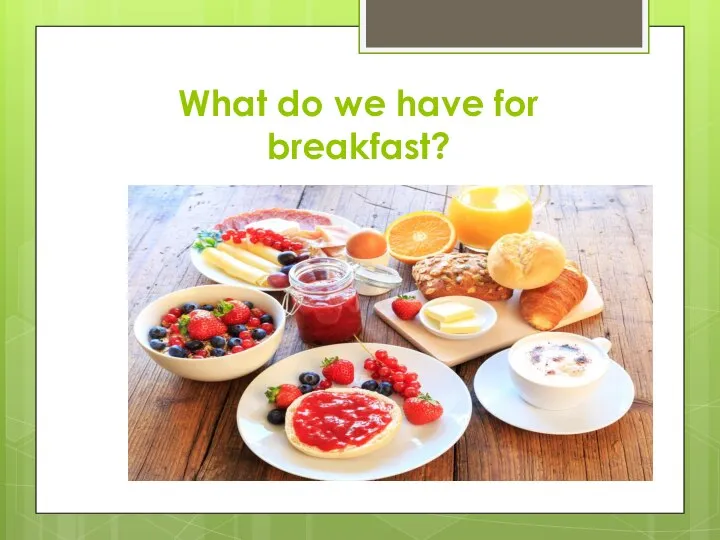 What do we have for breakfast?